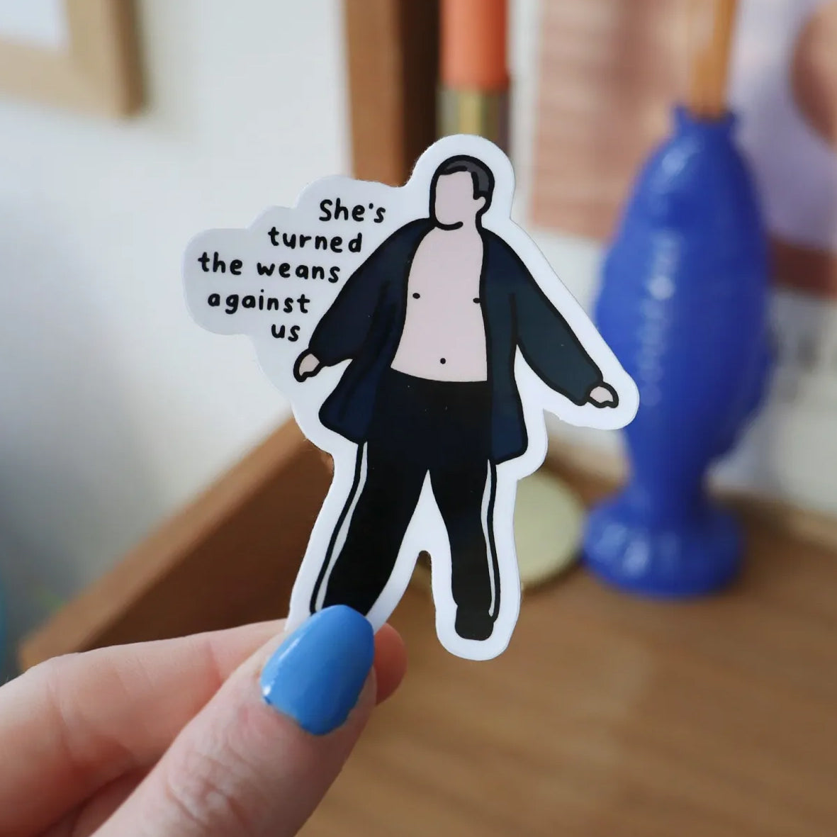 Sticker - She's Turned the Weans Against Us