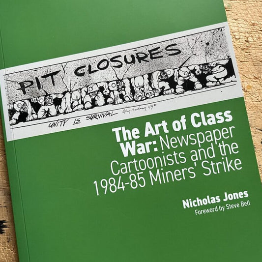 Book - The Art of Class War: Newspaper Cartoonists and the 1984-85 Miner's Strike