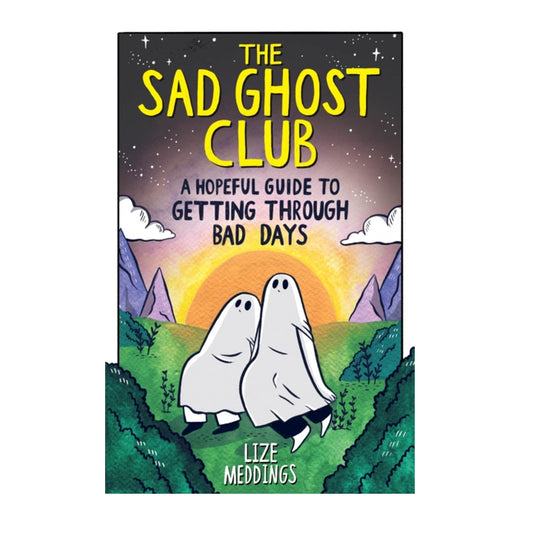 Book - The Sad Ghost Club: A Hopeful Guide to Getting Through Bad Days