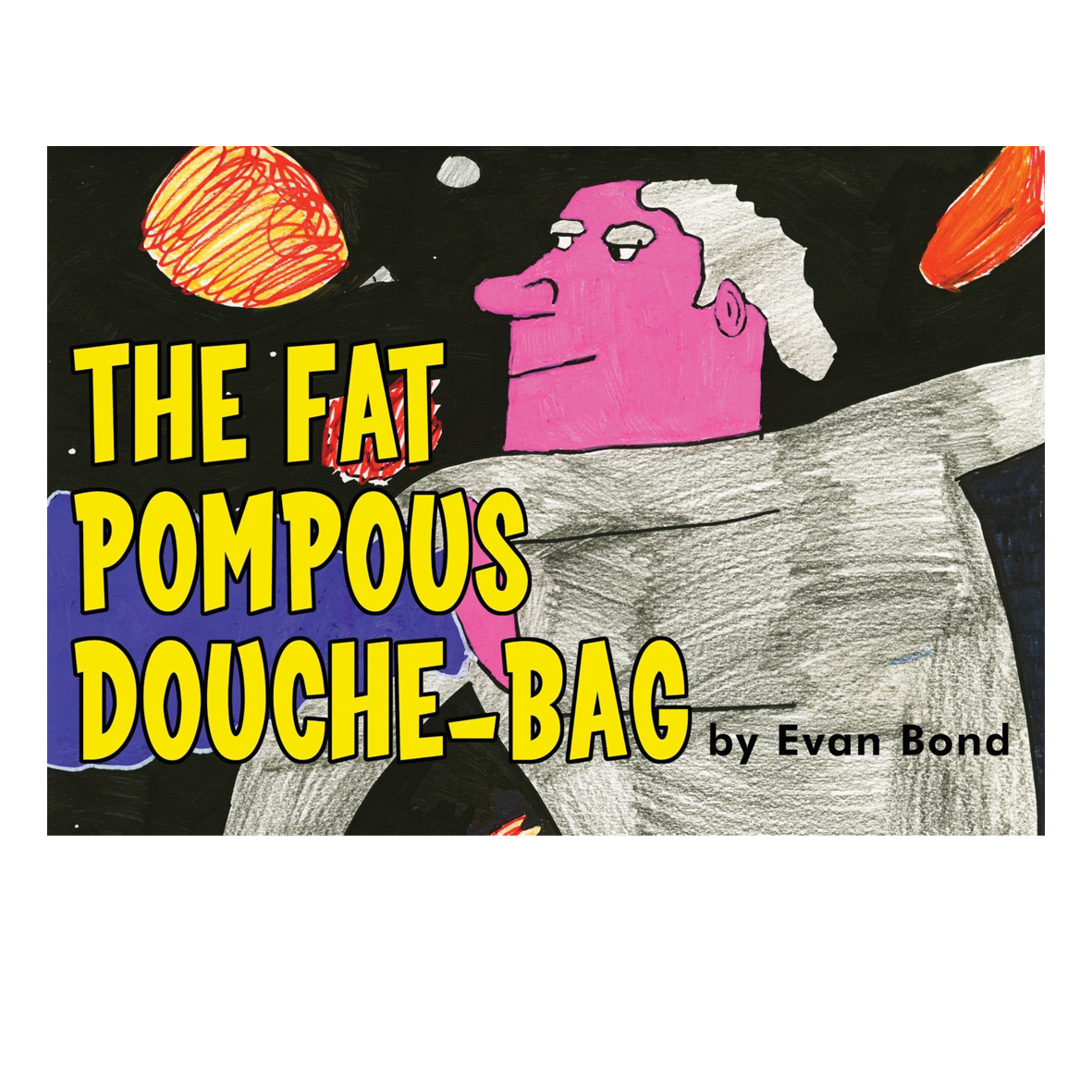 Comic - The Fat Pompous Douche-bag by Evan Bond (Awaiting stock - pre-order now!)