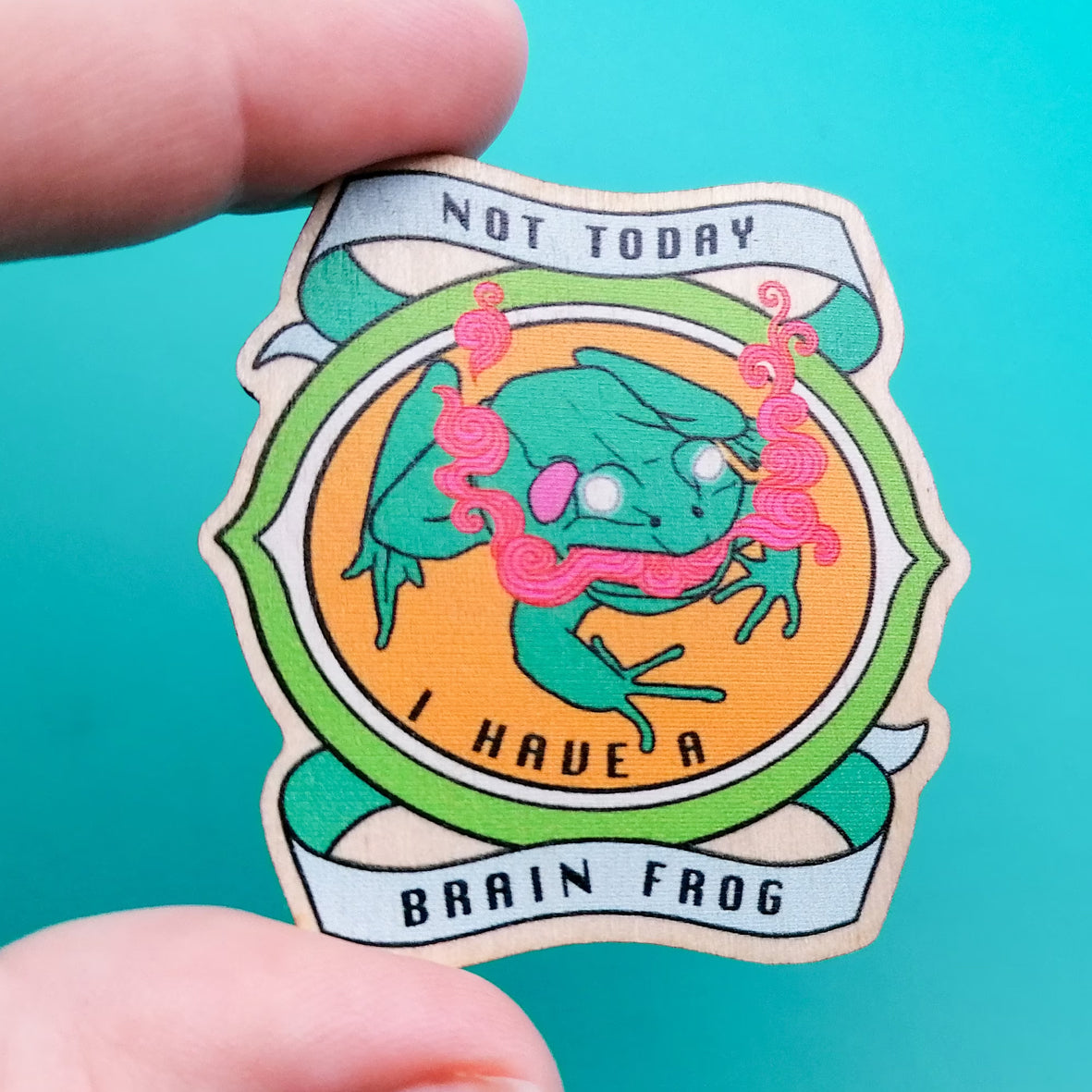 Badge - Abi Stevens Not Today I Have a Brain Frog