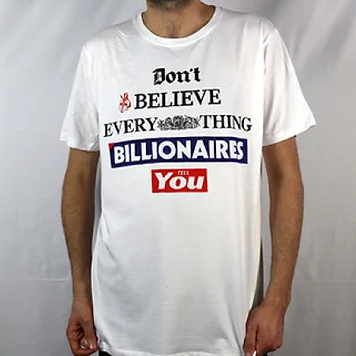 T-Shirt - Don't Believe Everything Billionaires Tell You