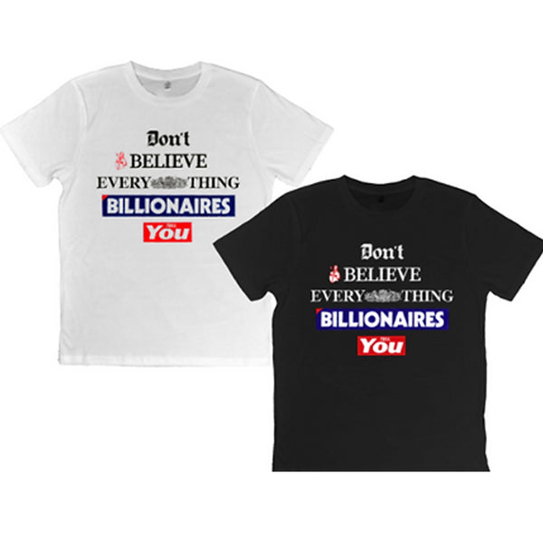 T-Shirt - Don't Believe Everything Billionaires Tell You